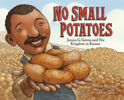 No Small Potatoes: Junius G. Groves and His Kingdom in Kansas 0385752768 Book Cover