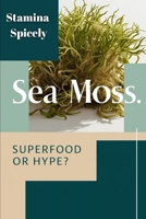 Sea Moss: Superfood or Hype? B0F63TVL8P Book Cover