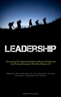 Leadership: Discovering The Optimal Equilibrium Between Professional And Personal Endeavors With The Objective Of Enhancing Societal Well-Being 1837876932 Book Cover