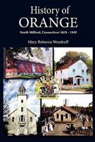 History of Orange, North Milford, Connecticut, 1639 - 1949 098254684X Book Cover