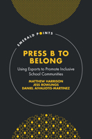 Press B to Belong: Using Esports to Promote Inclusive School Communities (Emerald Points) 180455927X Book Cover