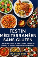 FESTIN MÉDITERRANÉEN SANS GLUTEN: Recettes Saines et Sans Gluten Pleines de Saveurs et de Nutriments Méditerranéens (French Edition) B0FPD5JW6B Book Cover