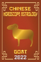 Goat Chinese Horoscope & Astrology 2022 B09MNXLKWQ Book Cover