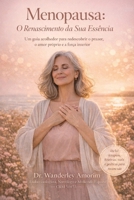 Menopausa: O Renascimento da Sua Essência: Um guia acolhedor para redescobrir o prazer, o amor próprio e a força interior em uma das fases mais poderosas da vida da mulher. (Portuguese Edition) B0GL3PT45B Book Cover