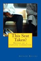 This Seat Taken?: Notes of a hapless commuter 149270265X Book Cover