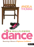 When Wallflowers Dance: Becoming a Woman of Righteous Confidence 0785263586 Book Cover