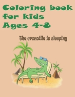 coloring book for kids ages 4-8 the crocodile is sleeping: Alligators And Crocodiles Coloring Book Discover These Pages That Kids & adults Can Color B08W7SNQKK Book Cover