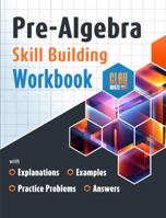 Pre-Algebra Skill Building Workbook with Explanations, Examples, Practice Problems and Answers 1947508121 Book Cover