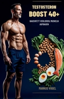 Testosteron-Boost 40+: Bauchfett verlieren, Muskeln aufbauen (German Edition) B0FMPBT857 Book Cover