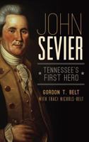 John Sevier: : Tennessee's First Hero 1540208761 Book Cover