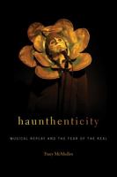 Haunthenticity: Musical Replay and the Fear of the Real 0819578533 Book Cover