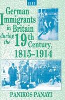 German Immigrants in Britain during the 19th Century, 1815-1914 1859730922 Book Cover