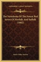 The Vertebrata of the Forest Bed Series of Norfolk and Suffolk 1120341531 Book Cover