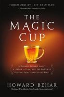 The Magic Cup: A Business Parable about a Leader, a Team, and the Power of Putting People and Values First 1455538973 Book Cover