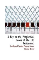 A Key to the Prophetical Books of the Old Testament 0526126965 Book Cover