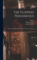 The Flowers Personified: Being A Translation Of Grandville's les Fleurs Animées 1015855016 Book Cover