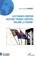 Les Francs-Comtois restent francs-comtois, malgré la fusion ! (Géographies En Liberté) (French Edition) 2343242720 Book Cover