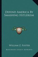 Defend America by Smashing Hitlerism 1432583948 Book Cover