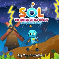 SOL The Brave Little Robot: A Story About Courage (Resilience Series) B0G2C8YNGJ Book Cover