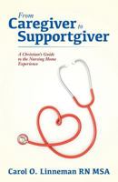 From Caregiver to Supportgiver: A Christian's Guide to the Nursing Home Experience 1535310049 Book Cover