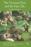 The Victorian Press and the Fairy Tale (Palgrave Studies in Nineteenth-century Writing & Culture) 0230361498 Book Cover