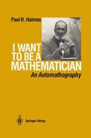I Want to Be a Mathematician: An Automathography 0883854457 Book Cover