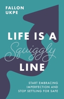 Life Is a Squiggly Line: Start Embracing Imperfection and Stop Settling for Safe 154450554X Book Cover