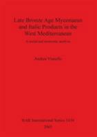 Late Bronze Age Mycenaean and Italic Products in the West Mediterranean: A Social and Economic Analysis (Bar International) 1841718750 Book Cover