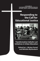 Responding to the Call for Educational Justice: Transformative Catholic-Led Initiatives in Urban Education 1641134291 Book Cover