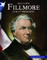 Millard Fillmore: Our 13th President 1503844056 Book Cover