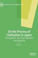 On the Process of Civilisation in Japan: Sociogenetic and Psychogenetic Investigations 303111423X Book Cover