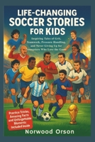 Life-Changing Soccer Stories for Kids: Inspiring Tales of Grit, Teamwork, Pressure Handling, and Never Giving Up for Younsters Who Love the Game B0G6RFT18H Book Cover