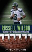 Russell Wilson: The Life Story of One of the World's Greatest Football Players 1544708742 Book Cover