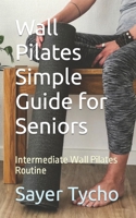 Wall Pilates Simple Guide for Seniors: Intermediate Wall Pilates Routine B0CMXGWKQY Book Cover