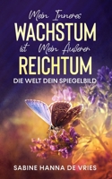 Mein inneres Wachstum ist mein äußerer Reichtum: Die Welt dein Spiegelbild B0974SLCDB Book Cover