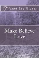 Make Believe Love 1449534570 Book Cover