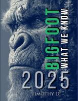 Bigfoot: What We Know in 2025: From Field Research to Modern Evidence 1069671517 Book Cover
