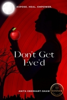 Don't Get Eve'd: Expose. Heal. Empower. (Don't Get Played: The Fall, The Lie, The Twist… and I AM) B0F7HZGQTZ Book Cover