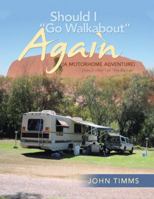 Should I Go Walkabout Again (a Motorhome Adventure): Diary 2-Part 1 of the Big Lap 1728380677 Book Cover