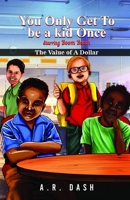 You Only Get To Be A Kid Once: Value Of A Dollar B084QKKHDV Book Cover