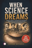WHEN SCIENCE DREAMS: Dreams, Visions, and Mysterious Revelations Behind the Inventions and Discoveries That Changed the World B0HGNK4DKJ Book Cover
