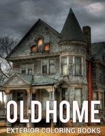 Old Home Exterior Coloring Books: A Relaxing Colouring Book For Adults With Beautiful Houses, Cottages, Cozy Cabins, Luxurious Mansions, Country Homes, Victorian Home And Many More! B09SPC6BSQ Book Cover