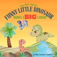 Tiny Dino, Big Joy: Funny Little Dinosaur Makes A Big Laugh! B0FPJFJLHV Book Cover