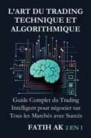 L’Art du Trading Technique et Algorithmique: Guide Complet du Trading Intelligent pour négocier sur Tous les Marchés avec Succès (French Edition) 1326905309 Book Cover