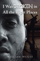 I Was Broken in All the Right Places 1098098528 Book Cover