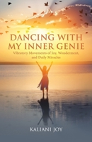 Dancing with My Inner Genie: Vibratory Movements of Joy, Wonderment, and Daily Miracles B0GP7FJZNY Book Cover