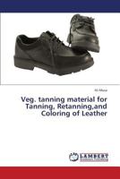 Veg. tanning material for Tanning, Retanning,and Coloring of Leather 3659414344 Book Cover