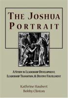 The Joshua Portrait: A Study in Leadership Development, Leadership Transition, and Destiny Fulfillment 1932814213 Book Cover