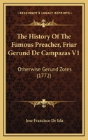 The History Of The Famous Preacher, Friar Gerund De Campazas V1: Otherwise Gerund Zotes 0548867763 Book Cover
