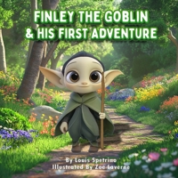 Finley the Goblin and His First Adventure: Facing Fears, Finding Strength: A Young Goblin's Journey to Brave the World B0DZ5JKFMT Book Cover